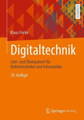 Digitaltechnik: Lehr- und Übungsbuch für Elektrotechniker und Informatiker Frick