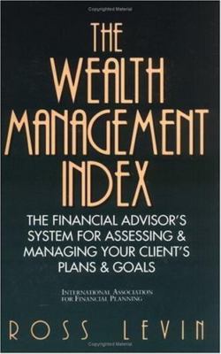The Wealth Management Index: The Financial Advisor's System for Assessing & Ma..