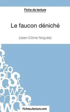 Le faucon dnich de Jean-Cme Nogus (Fiche de lecture): Analyse compl?te de l'oeuv