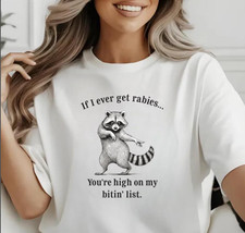 If I Ever Get Rabies You  re High on My Bitin  List Shirt, Funny Raccoon Meme Tee