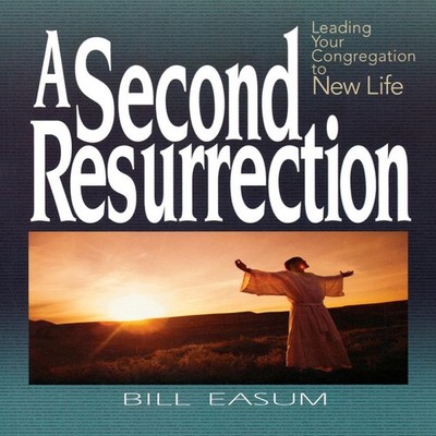 A Second Resurrection Leading Your Congregation to New Life Bill