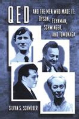 QED and the Men Who Made It : Dyson, Feynman, Schwinger, and Tomo