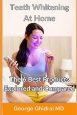 Teeth Whitening At Home - The 6 Best Products Explored and Compared by MS Scott