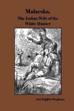 Malaeska, The Indian Wife of the White Hunter by Ann Sophia Stephens (English) P