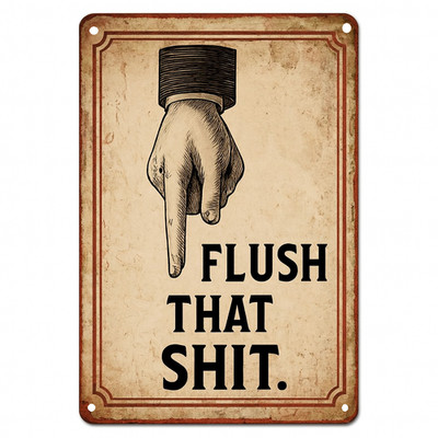 Flush That Sh*t Down Funny Rustic Retro Toilet Joke 8x12 Metal Bathroom Sign