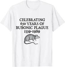 Bubonic Plague Dark Humor Sarcastic Weird Funny Meme Joke T-Shirt