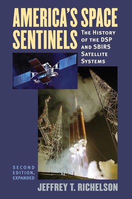 America's Space Sentinels: The History of the DSP and SBIRS Satellite Systems by