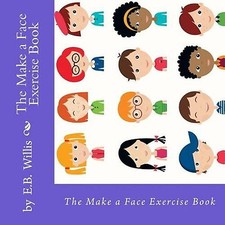 The Make a Face Exercise Book: E.B. Willis Childrens Exercise Book By Sally K...