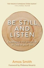 Be Still and Listen: Experience the Presence of God in Your Life by Smith, Amos