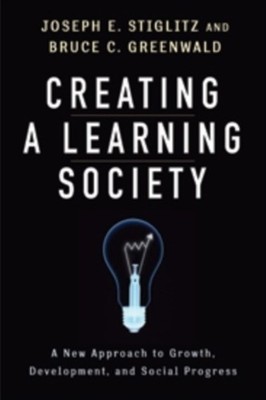 Creating a Learning Society by Joseph E Stiglitz HARDBACK 9780231152143