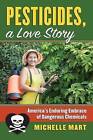 Pesticides, a Love Story: America's Enduring Embrace of Dangerouschemicals by Michelle Mart (Hardback, 2015)
