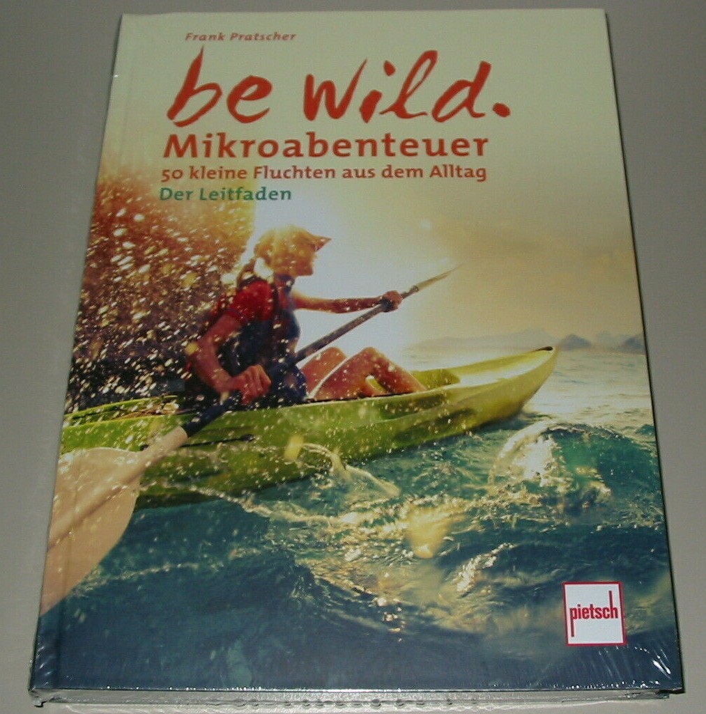 Thumbnail - Pratscher: Be Wild Mikroabenteuer, 50 Kleine Fluchten Aus Dem Alltag,
