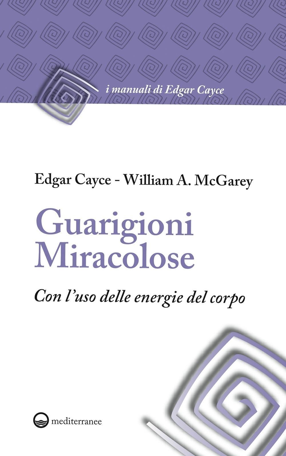 Libri Edgar Cayce / McGarey William A. - Guarigioni Miracolose Con L'uso Delle E