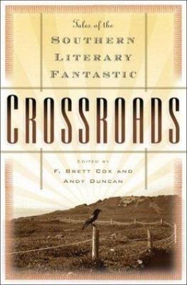 Crossroads: Tales of the Southern Literary Fantastic by Brett Cox;  Andy Duncan