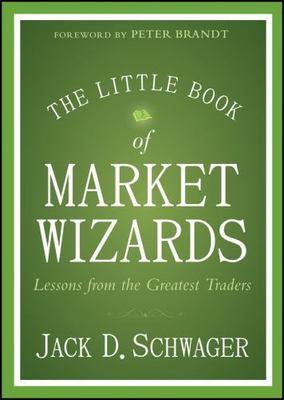 The Little Book of Market Wizards: Lessons from the Greatest Traders , Schwager,