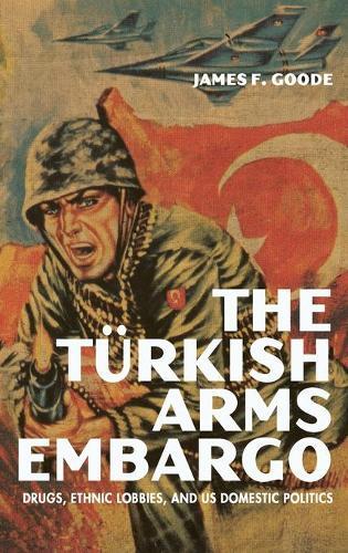 Thumbnail - James F. Goode The Turkish Arms Embargo (gebundene Ausgabe)