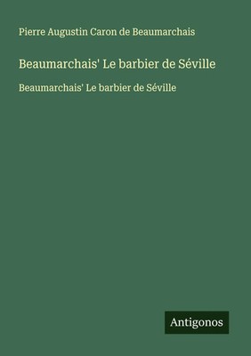Pierre Augustin Caron De Beaumarchais | Beaumarchais' Le barbier de Séville