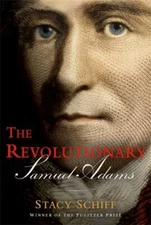 The Revolutionary: Samuel Adams by Schiff, Stacy