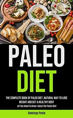 Paleo Diet : The Complete Book of Paleo Diet, Natural Way to Lose Weight and ...