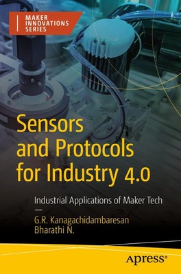 Sensors and Protocols for Industry 4.0 Industrial Applications of Maker Tech xxi