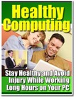 Healthy Computing: Stay Healthy &amp; Avoid Injury While Working Long Hours (EBook)