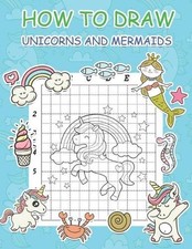 How to Draw Unicorns and Mermaids: Step by Step Simple Learn to Draw Books for K