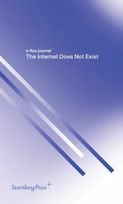 Internet Does Not Exist, Paperback by E-Flux Journal (COR), Brand New, Free s...