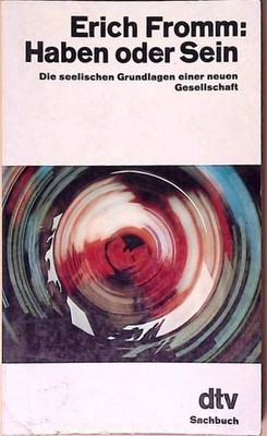 Haben oder Sein: Die seelischen Grundlagen einer neuen Gesellschaft (dtv Sachbuc