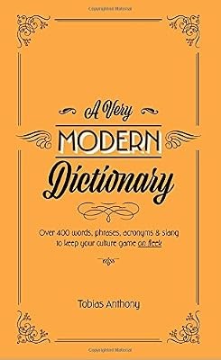A Very Modern Dictionary: 400 New Words, Phrases, Acronyms, and Slang to Keep Yo