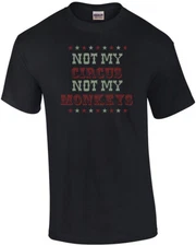 Not my circus not my monkeys - Funny T-Shirt