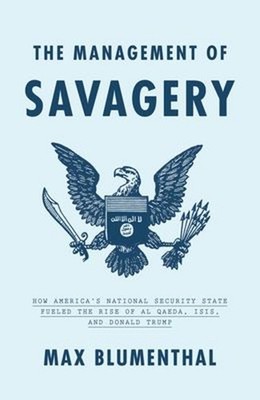 The Management of Savagery : How America's National Security Stat