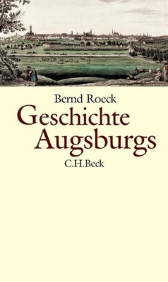 Geschichte Augsburgs ~ Bernd Roeck ~  9783406813375