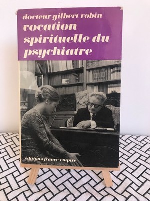 SPIRITUELLE BERUFUNG DES PSYCHIATERS / G. ROBIN / EDITIONS FRANCE EMPIRE / 1966
