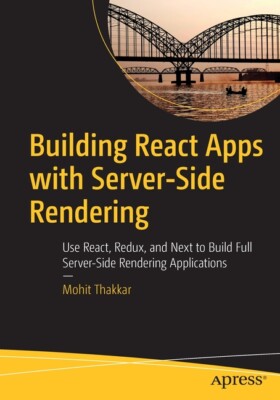 Building React Apps with Server-Side Rendering: Use React, Redux, and Next ...