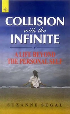 Collision with the Infinite: A Life Beyond the Personal Self - Segal, Suzanne