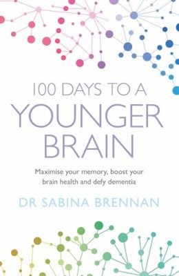 100 Days to a Younger Brain : Maximise Your Memory, Boost Your Br