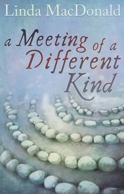A Meeting of a Different Kind,Linda MacDonald