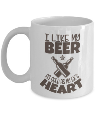 I Like My Beer As Cold As My Ex's Heart Funny Drinker's Gift Mug