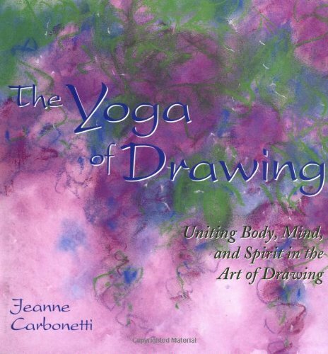 The Yoga of Drawing: Uniting Body, Mind and Spirit in the Art of Drawing (Pat.