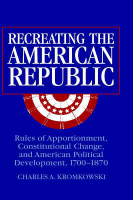 Recreating the American Republic Kromkowski Paperback Cambridge University Press