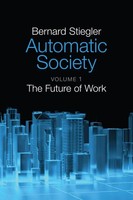 Automatic Society, Volume 1 | The Future Of Work | Bernard Stiegler | Englisch