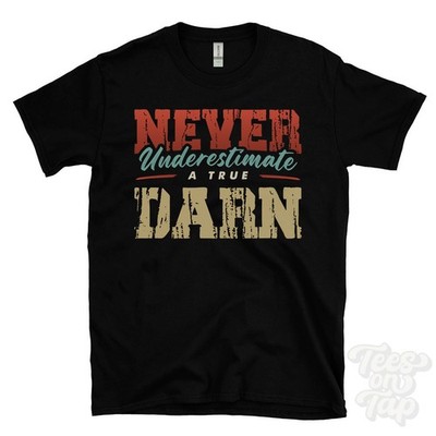 NEVER UNDERSCHIMATE A TRUE DARN T-SHIRT - Wear Your Name Proudly