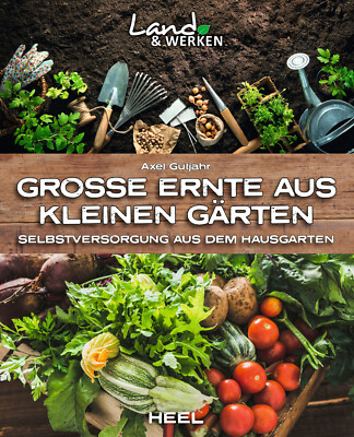  Große Ernte aus kleinen Gärten - Selbstversorgung aus dem Hausgarten