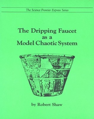 THE DRIPPING FAUCET AS A MODEL CHAOTIC SYSTEM (THE SCIENCE By Robert Shaw *NEW*
