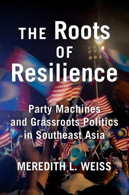The Roots of Resilience   Party Machines and Grassroots Politics in Southeast A 