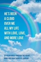 He's Been A Cloud Over Me All My Life With Love, Love, And More Love Kevin Moss