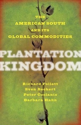 Plantation Kingdom: The American South and Its Global Commodities by Richard Fol