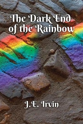 The Dark End of the Rainbow by J.E. Irvin Paperback Book