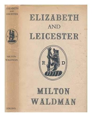 : Elizabeth and Leicester / by Milton Waldman - Waldman, Milton
