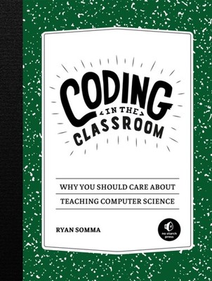 Coding In The Classroom by Ryan Somma PAPERBACK 9781718500341
